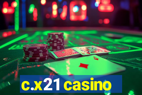 c.x21 casino